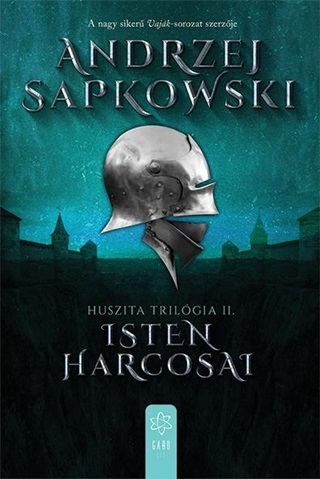 Andrzej Sapkowski - Isten Harcosai (Huszita Trilgia Ii.)