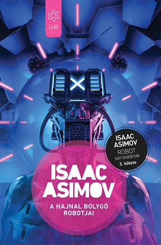 Isaac Asimov - A Hajnal Bolyg Robotjai - Robot Sorozat 3. - Fztt