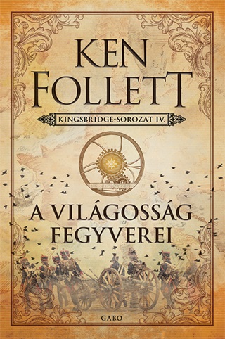 Ken Follett - A Vilgossg Fegyverei - Kingsbridge-Sorozat Iv.