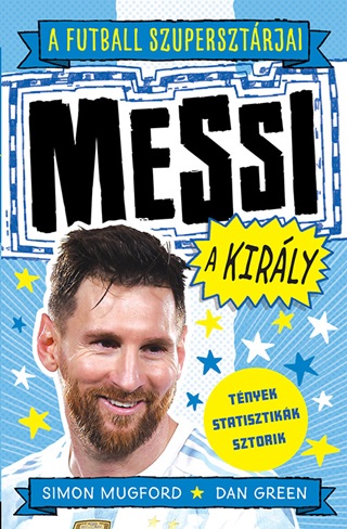 Simon - Green Mugford - A Futball Szupersztrjai: Messi, A Kirly - A Futball Szupersztrjai