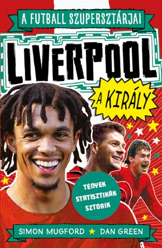 Simon Mugford-Dan Green - A Futball Szupersztrjai: Liverpool, A Kirly