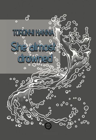 Toronyi Hanna - She Almost Drowned