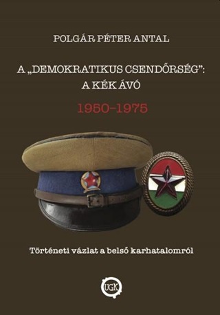 Polgr Pter Antal - A Demokratikus Csendrsg:  A Kk v, 1950 - 1975