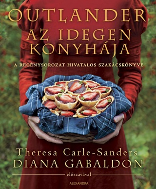Theresa - Gabaldon Carle-Sanders - Outlander - Az Idegen Konyhja (A Regnysorozat Hivatalos Szakcsknyve)