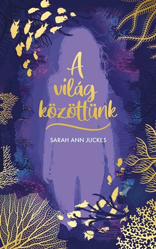 Ann Sarah Juckes - A Vilg Kzttnk
