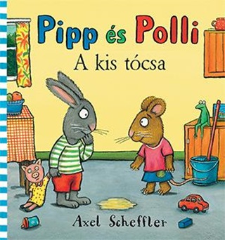 Axel Scheffler - Pipp s Polli - A Kis Tcsa (Lapoz)