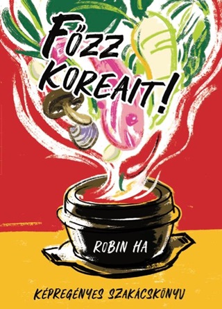 Robin Ha - Fzz Koreait! - Kpregnyes Szakcsknyv