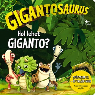 - - Gigantosaurus - Hol Lehet Giganto?