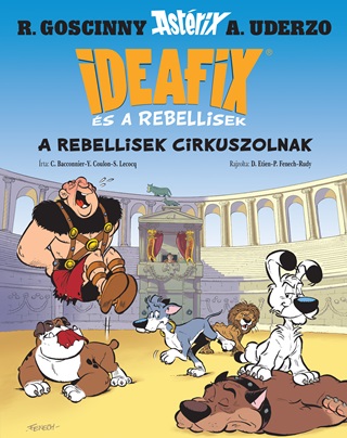 C. Bacconnier-Y. Coulon-S. Lecocq - Ideafix s A Rebellisek -  A Rebellisek Cirkuszolnak ( Ideafix 4. )