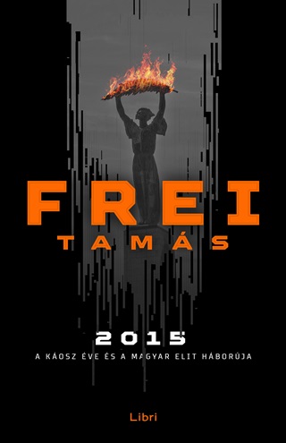 Frei Tams - 2015 - A Kosz ve s A Magyar Elit Hborja