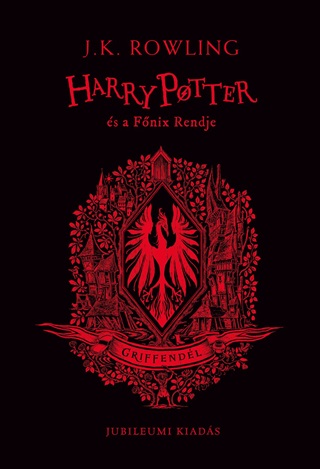 J,K, Rowling - Harry Potter s A Fnix Rendje - Griffendl Jubileumi Kiads (lfestett)