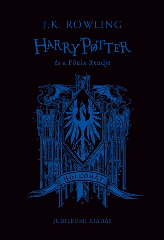 J.K. Rowling - Harry Potter s A Fnix Rendje - Hollht Jubileumi Kiads (lfestett)