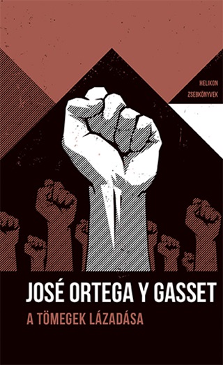 Jos Ortega Y Gasset - A Tmegek Lzadsa (Helikon Zsebknyvek 79)