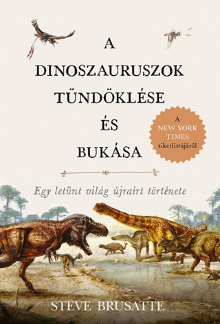 Steve Brusatte - A Dinoszauruszok Tndklse s Buksa