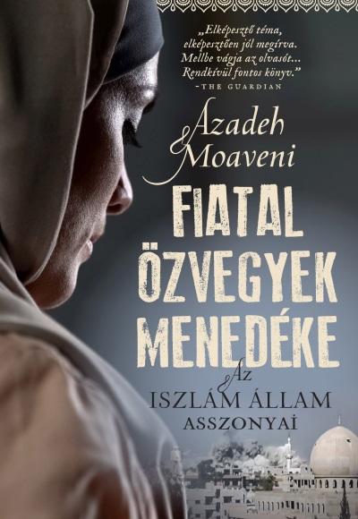 Azadeh Moaveni - Fiatal zvegyek Menedke - Az Iszlm llam Asszonyai