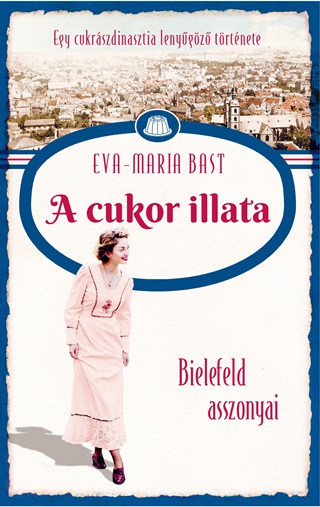 Eva-Maria Bast - A Cukor Illata - Bielefeld Asszonyai Trilgia 2.