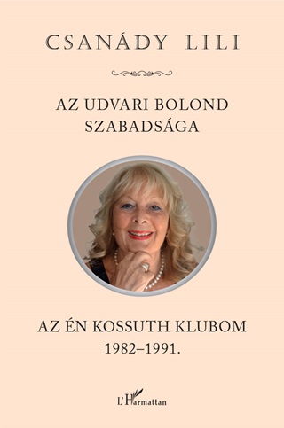 Csandy Lili - Az Udvari Bolond Szabadsga - Az n Kossuth Klubom 1982-1991