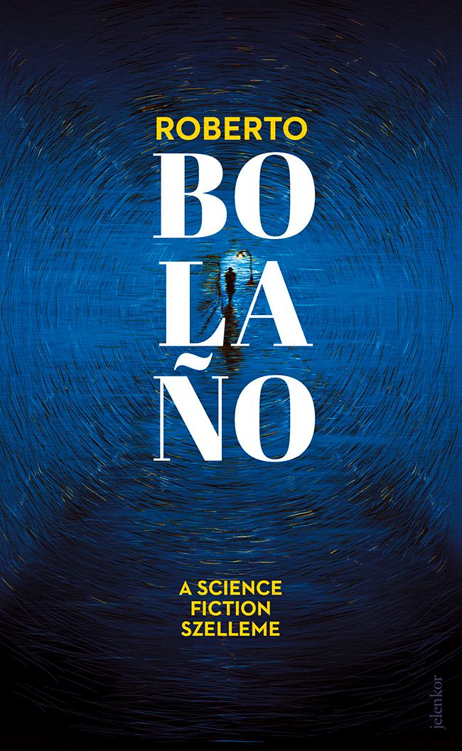 Roberto Bolano - A Science Fiction Szelleme