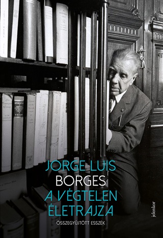 Jorge Luis Borges - A Vgtelen letrajza - sszegyjttt Esszk