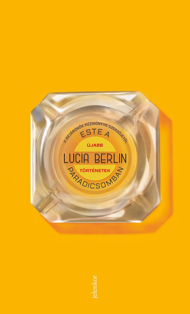 Lucia Berlin - Este A Paradicsomban - jabb Trtnetek