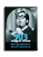 Dmtr Endre - 303 Magyar Lemez - Amit Hallanod Kell, Mieltt Meghalsz