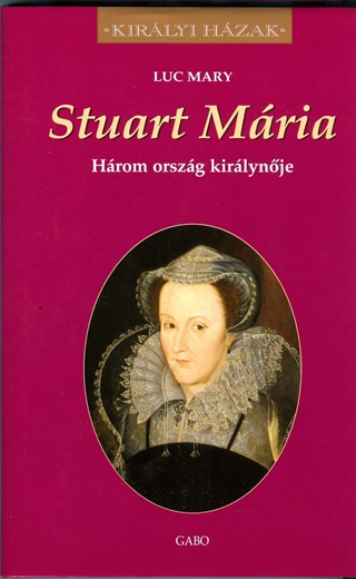 Luc Mary - Stuart Maria - Hrom Orszg Kirlynje