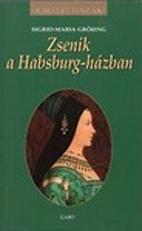 Sigrid-Maria Gring - Zsenik A Habsburg-Hzban