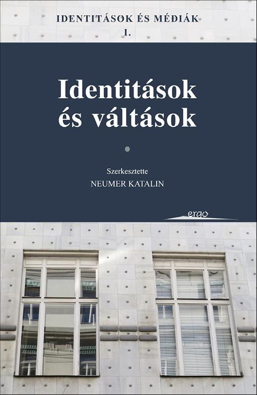 Neumer Katalin (Szerk.) - Identitsok s Vltsok - Identitsok s Mdik 1.
