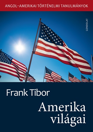 Frank Tibor - Amerika Vilgai - Angol-Amerikai Trtnelmi Tanulmnyok