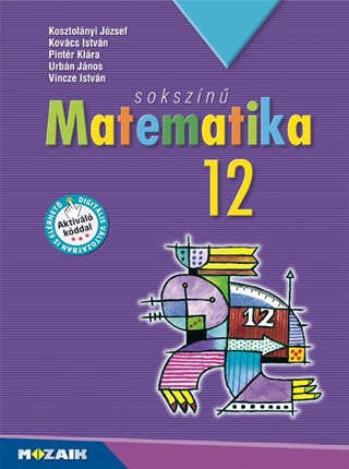 Kovcs Istvn Kosztolnyi Jzsef - Sokszn Matematika 12. Tk. (Ms-2312u) - Aktivl Kddal