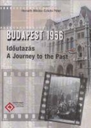 Horvth Mikls  Szikits Pter - Budapest 1956 - Idutazs (A Journey To The Past)