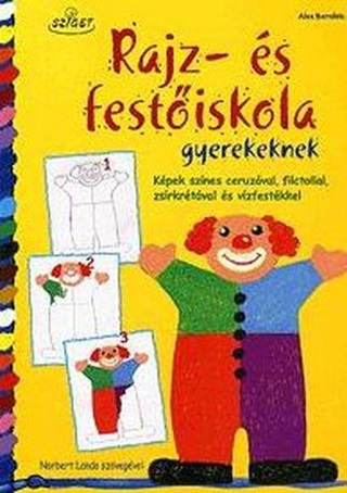 Alex Bernfels - Rajz-s Festiskola Gyerekeknek - Kpek Sznes Ceruzval, Filctollal, ...