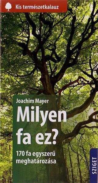 Joachim Mayer - Milyen Fa Ez? - 170 Fa Egyszer Meghatrozsa