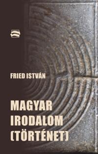 Fried Istvn - Magyar Irodalom (Trtnet)