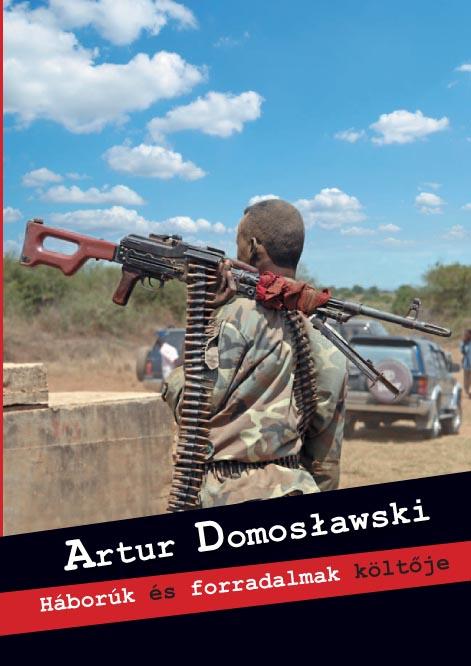 Artur Domoslawski - Hbork s Forradalmak Kltje