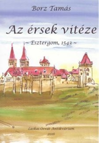 Borz Tams - Az rsek Vitze - Esztergom, 1543