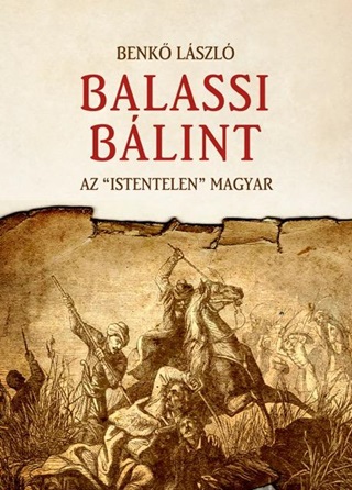 Benk Lszl - Balassi Blint - Az Istentelen Magyar