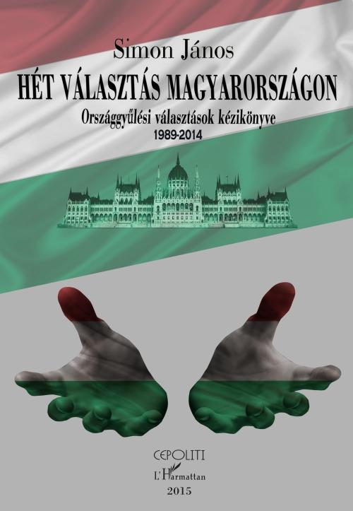Simon Jnos - Ht Vlaszts Magyarorszgon - Orszggylsi Vlasztsok Kziknyve (1989-2014)