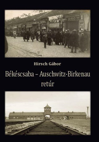 Hirsch Gbor - Bkscsaba - Auschwitz-Birkenau Retr