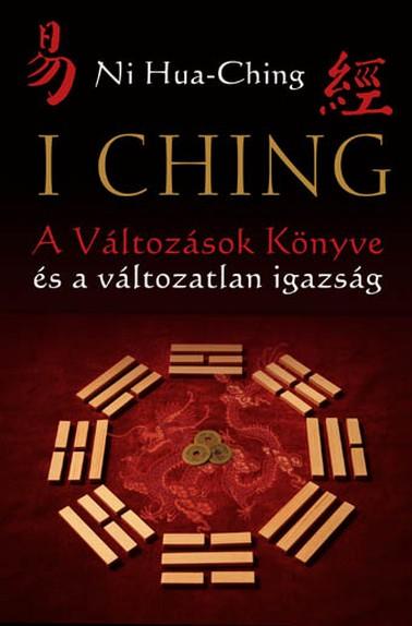 Ni Hua-Ching - I Ching - A Vltozsok Knyve s A Vltozatlan Igazsg (2. Jav. Kiad!)