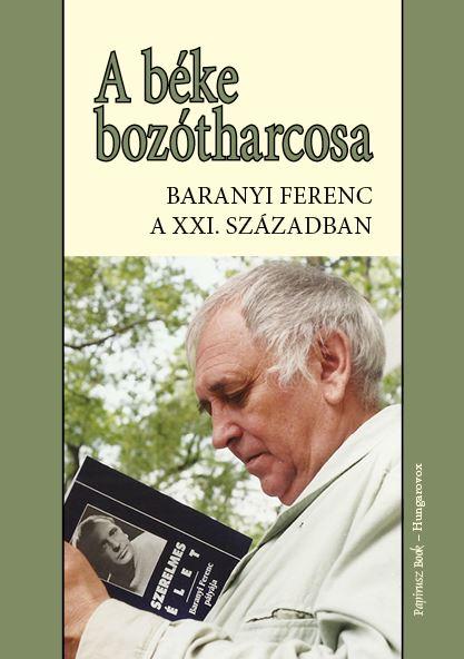 - - A Bke Boztharcosa - Baranyi Ferenc A 21.Szzadban
