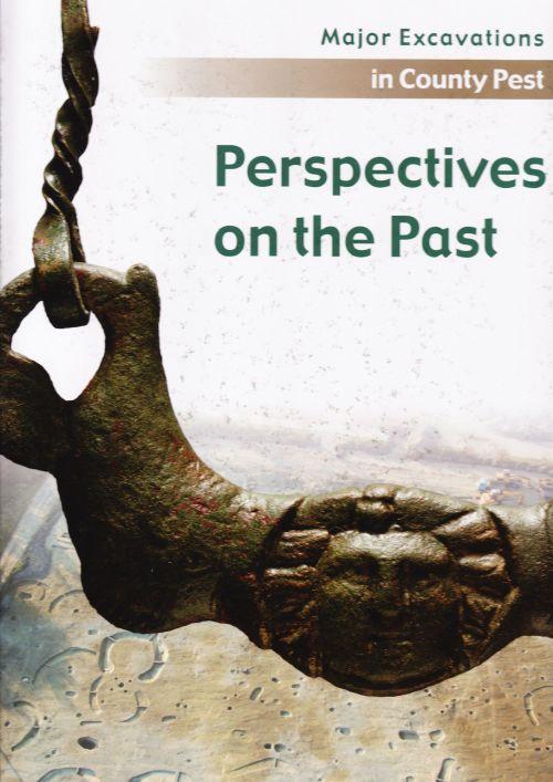 - - Perspectives On The Past - Major Excavations In County Pest