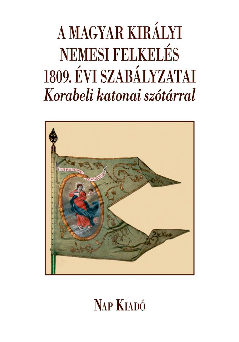 - - A Magyar Kirlyi Nemesi Felkels 1809. vi Szablyzatai-Korabeli  Katonai Szt