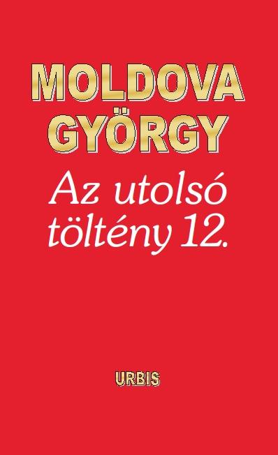 Moldova Gyrgy - Az Utols Tltny 12.