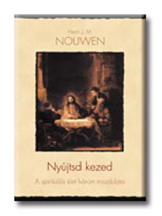 Henry J.M. Nouwen - Nyjtsd A Kezed - A Spiritulis let Hrom Mozdulata