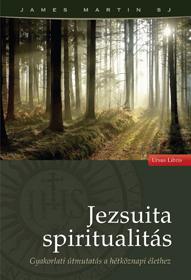 MARTIN, JAMES S.J. - JEZSUITA SPIRITUALITS - GYAKORLATI TMUTATS A HTKZNAPI LETHEZ