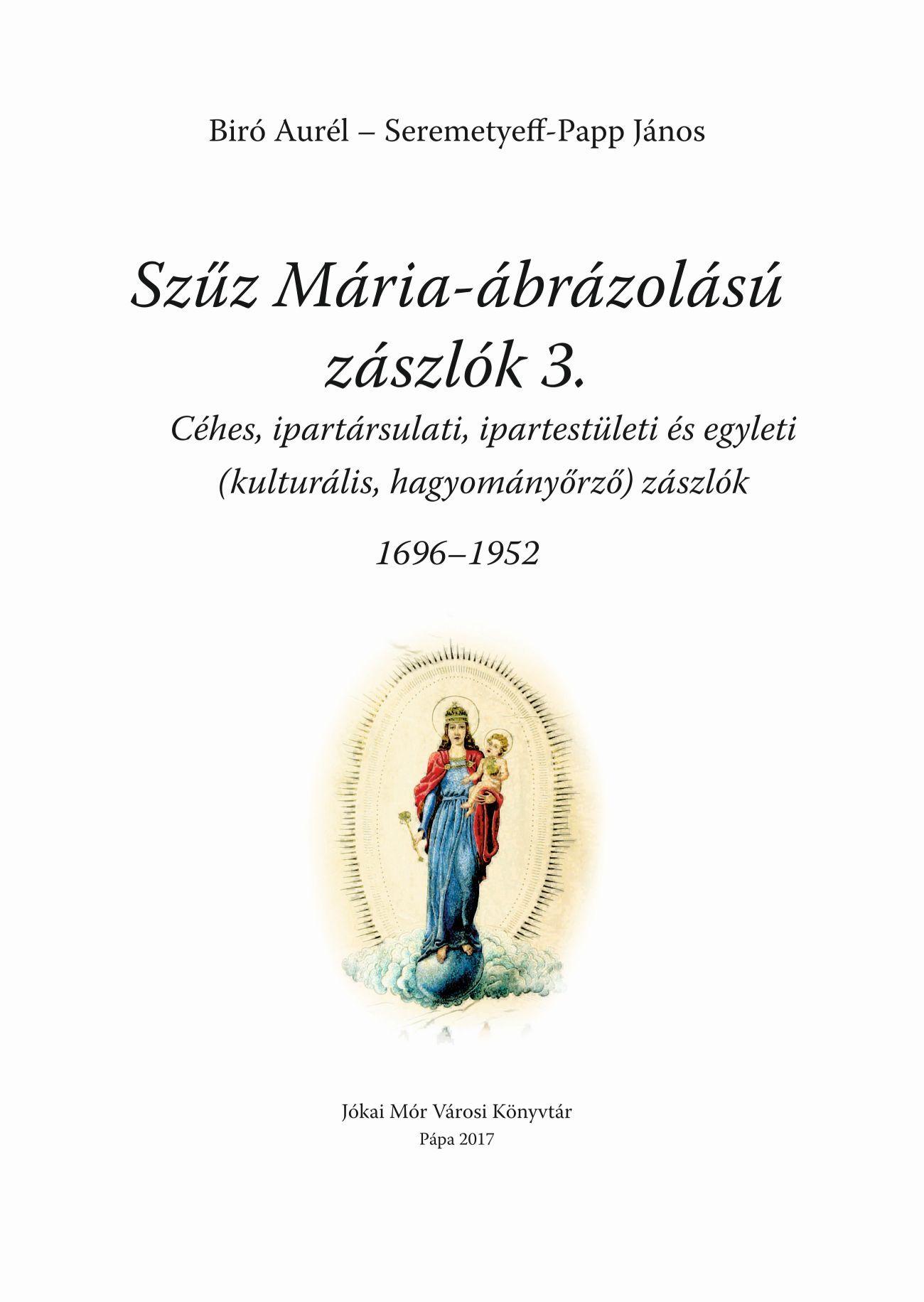 Seremetyeff-Papp Jnos Bir Aurl - Szz Mria brzols Zszlk 3. (1696-1952)