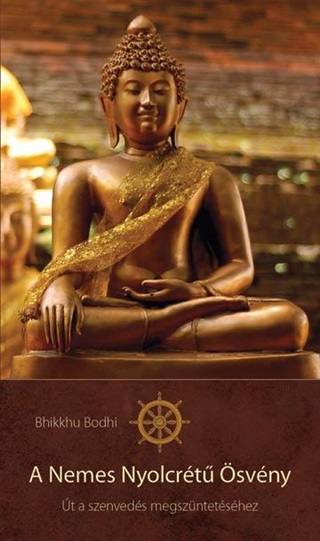Bhikkhu Bodhi - A Nemes Nyolcrt svny - Msodik, Bvtett s Javtott Kiads