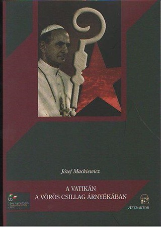 Jzef Maczkiewicz - A Vatikn A Vrs Csillag rnykban