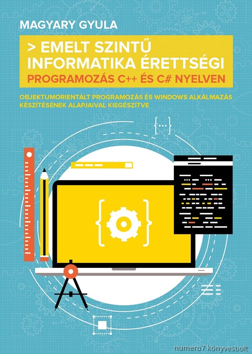 Magyary Gyula - Emelt Szint Informatika rettsgi - Programozs C++ s C# Nyelven